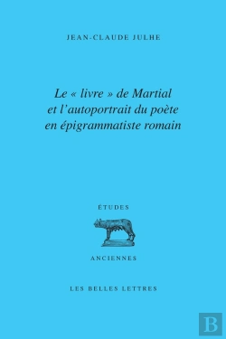 Bertrand.pt - Martial Au Lecteur, Sur Des Livres D'Épigrammes ; Matérialité Du Livre Et Autoportrait De L'Auteur En Épigrammatiste Romain