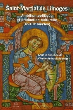 Bertrand.pt - Martial De Limoges ; Ambition Politique Et Production Culturelle Du Xè Au Xiiiè Siècle