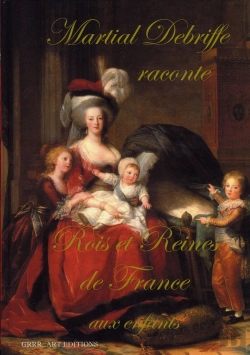 Bertrand.pt - Martial Debriffe Raconte ; Rois Et Reines De France Aux Enfants