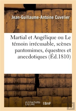 Bertrand.pt - Martial Et Angélique Ou Le Témoin Irrécusable, Scènes Pantomimes, Équestres Et Anecdotiques