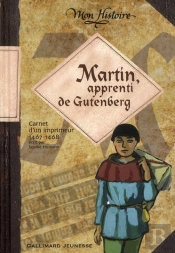 Martin, Apprenti De Gutenberg (Carnet D'Un Imprimeur, 1467-1468