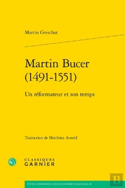 Bertrand.pt - Martin Bucer (1491-1551) : Un Réformateur Et Son Temps