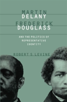 Martin Delany, Frederick Douglass, And The Politics Of Representative Identity