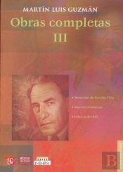 Martin Luis Guzman, Obras Completas Iii 