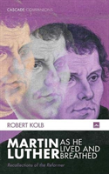 Martin Luther As He Lived And Breathed
