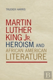 Martin Luther King Jr., Heroism, And African American Literature