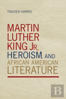 Martin Luther King Jr., Heroism, And African American Literature
