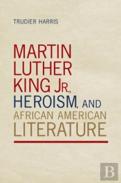 Martin Luther King Jr., Heroism, And African American Literature