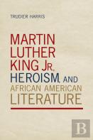 Martin Luther King Jr., Heroism, And African American Literature