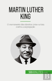 Martin Luther King : O Movimento Dos Direitos Civis E A Luta Contra A Segregação