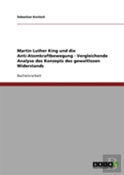 Martin Luther King Und Die Anti-Atomkraftbewegung - Vergleichende Analyse Des Konzepts Des Gewaltlosen Widerstands