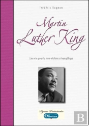Martin Luther King: Une Vie Pour La Non-Violence Évangélique