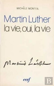 Martin Luther ; La Vie Oui La Vie
