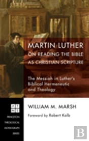 Martin Luther On Reading The Bible As Christian Scripture
