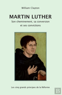 Bertrand.pt - Martin Luther : Son Cheminement, Sa Conversion Et Ses Convictions