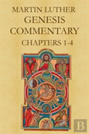 Martin Luther'S Commentary On Genesis (Chapters 1-4)