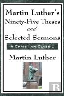 Martin Luther'S Ninety-Five Theses And Selected Sermons