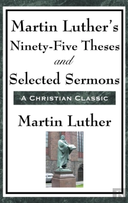 Bertrand.pt - Martin Luther'S Ninety-Five Theses And Selected Sermons