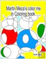 Martin Meza'S Color Me In Coloring Book