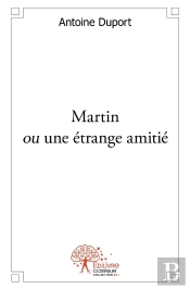 Martin Ou Une Étrange Amitié