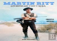 Martin Ritt. Un Rebelde Con Causa