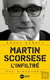Martin Scorsese L'Infiltré ; Une Biographie