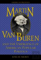 Martin Van Buren And The Emergence Of American Popular Politics
