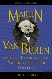 Martin Van Buren And The Emergence Of American Popular Politics