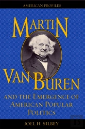 Martin Van Buren And The Emergence Of American Popular Politics