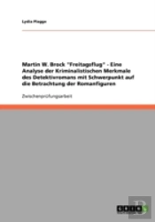 Martin W. Brock 'Freitagsflug' - Eine Analyse Der Kriminalistischen Merkmale Des Detektivromans Mit Schwerpunkt Auf Die Betrachtung Der Romanfiguren