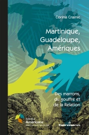 Martinique, Guadeloupe, Amériques ; Des Marrons, Du Gouffre Et De La Relation