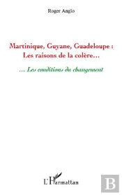 Martinique, Guyane, Guadeloupe ; Les Raisons De La Colère... ...Les Conditions Du Changement
