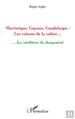Bertrand.pt - Martinique, Guyane, Guadeloupe ; Les Raisons De La Colère... ...Les Conditions Du Changement