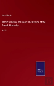 Martin'S History Of France: The Decline