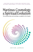 Martinus Cosmology And Spiritual Evolution: The Essential Ideas And Teachings, As Applied To The Gospels