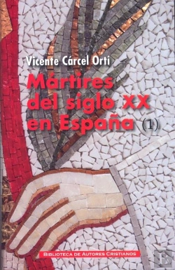 Bertrand.pt - Mártires Del Siglo Xx En España: 11 Santos Y 1.512 Beatos (1)