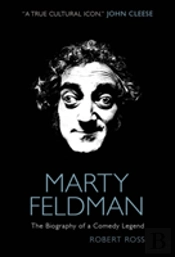 Marty Feldman: The Biography Of A Comedy Legend
