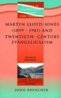 Martyn Lloyd-Jones (1899-1981) And Twentieth-Century Evangelicalism