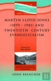 Martyn Lloyd-Jones (1899-1981) And Twentieth-Century Evangelicalism