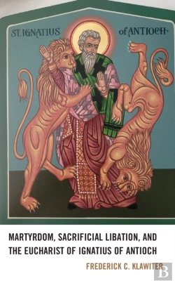Bertrand.pt - Martyrdom, Sacrificial Libation, And The Eucharist Of Ignatius Of Antioch
