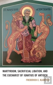 Martyrdom, Sacrificial Libation, And The Eucharist Of Ignatius Of Antioch