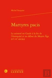 Martyres Pacis - La Saintete En Gaule A La Fin De L'Antiquite Et Au Debut Du Moy - La Saintete En Ga