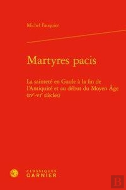 Bertrand.pt - Martyres Pacis - La Saintete En Gaule A La Fin De L'Antiquite Et Au Debut Du Moy - La Saintete En Ga