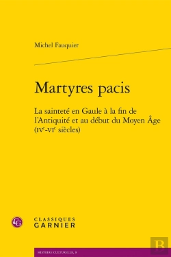 Bertrand.pt - Martyres Pacis ; La Sainteté En Gaule À La Fin De L'Antiquité Et Au Début Du Moy