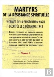 Martyrs De La Résistance Spirituelle : Victimes De La Persécution Nazie Décrétée Le 3 Décembre 1943