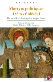 Martyrs Politiques (Xe-Xvie Siècle) ; Du Sacrifice À La Récuperation Partisane