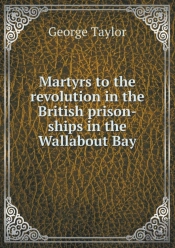 Martyrs To The Revolution In The British Prison-Ships In The Wallabout Bay