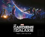 Marvel ; Dans Les Coulisses Des Gardiens De La Galaxie