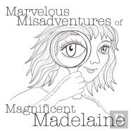 Marvelous Misadventures Of Magnificent Madelaine