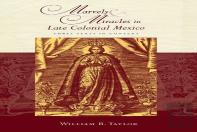 Marvels And Miracles In Late Colonial Mexico
